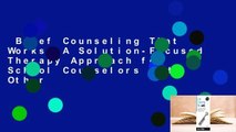 Brief Counseling That Works: A Solution-Focused Therapy Approach for School Counselors and Other