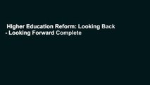 Higher Education Reform: Looking Back - Looking Forward Complete