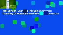 Full Version  Learning Through Experience: Troubling Orthodoxies and Intersecting Questions