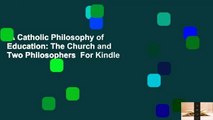 A Catholic Philosophy of Education: The Church and Two Philosophers  For Kindle