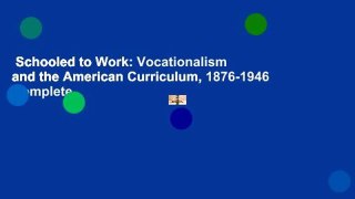 Schooled to Work: Vocationalism and the American Curriculum, 1876-1946 Complete