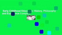 Early Childhood Education: History, Philosophy and Experience Complete