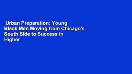 Urban Preparation: Young Black Men Moving from Chicago's South Side to Success in Higher