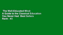 The Well-Educated Mind: A Guide to the Classical Education You Never Had  Best Sellers Rank : #3