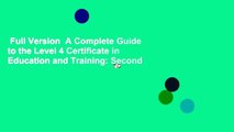 Full Version  A Complete Guide to the Level 4 Certificate in Education and Training: Second