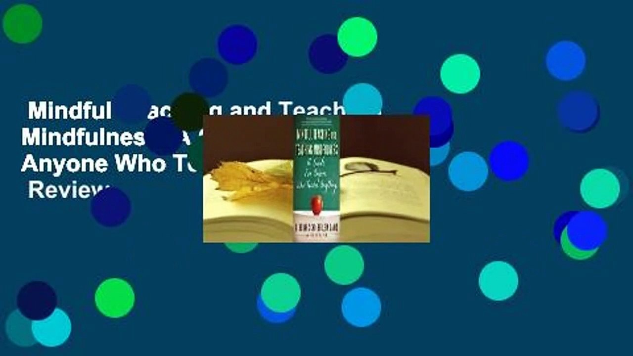 Mindful Teaching and Teaching Mindfulness: A Guide for Anyone Who Teaches Anything  Review