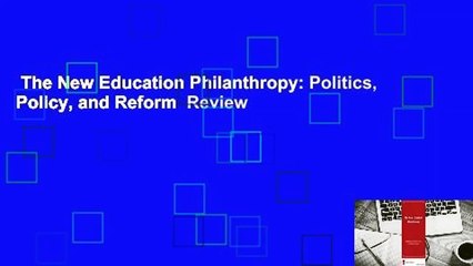The New Education Philanthropy: Politics, Policy, and Reform  Review