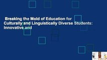 Breaking the Mold of Education for Culturally and Linguistically Diverse Students: Innovative and