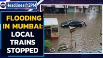 Mumbai: Flooding due to heavy rain, Local trains stopped and offices shut | Oneindia News