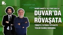 Duvar'da Rövaşata... Türkiye futbolu siyasete teslim olmuş durumda