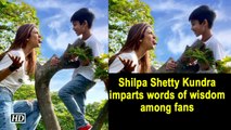 Shilpa Shetty Kundra imparts words of wisdom among fans