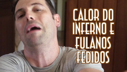 Calor do Inferno e Fulanos Fedidos - EMVB - Emerson Martins Video Blog 2014