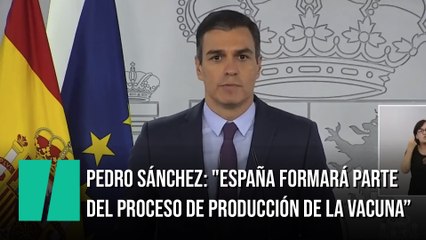 Pedro Sánchez: "España formará parte del proceso de producción de la vacuna"