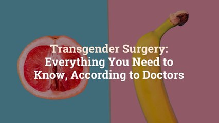 Transgender Surgery: Everything You Need to Know, According to Doctors