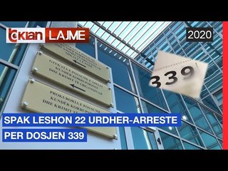 SPAK leshon 22 urdher-arreste per dosjen 339 |Lajme-News