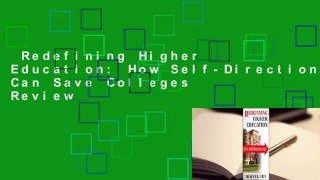 Redefining Higher Education: How Self-Direction Can Save Colleges  Review