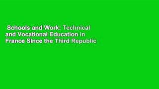 Schools and Work: Technical and Vocational Education in France Since the Third Republic  For