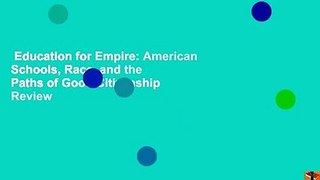 Education for Empire: American Schools, Race, and the Paths of Good Citizenship  Review