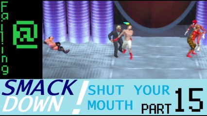 Failing At WWE Smackdown Shut Your Mouth Episode 15