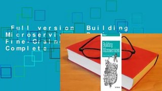 Full version  Building Microservices: Designing Fine-Grained Systems Complete