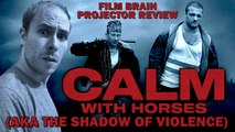 Projector: Calm with Horses (AKA The Shadow of Violence) (REVIEW)