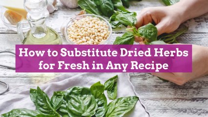 How to Substitute Dried Herbs for Fresh in Any Recipe