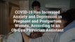 COVID-19 Has Increased Anxiety and Depression in Pregnant and Postpartum Women, According