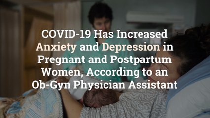 COVID-19 Has Increased Anxiety and Depression in Pregnant and Postpartum Women, According