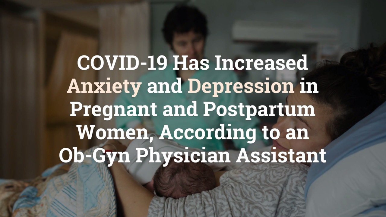 COVID-19 Has Increased Anxiety and Depression in Pregnant and Postpartum Women, According
