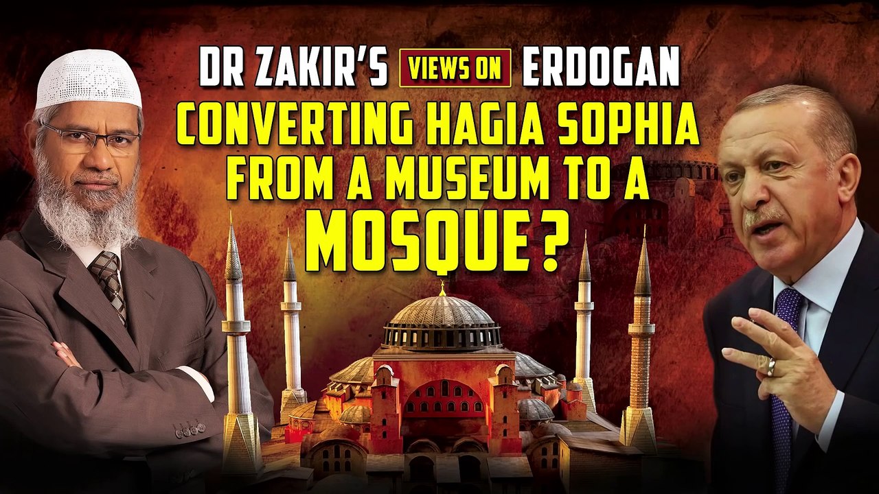 Dr Zakir’s Views on Erdogan converting Hagia Sophia from a Museum to a Mosque