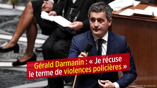 Gérald Darmanin : « Je récuse le terme de violences policières »