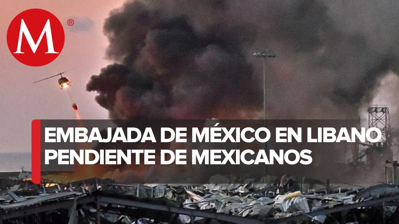 Tras explosión en Beirut, embajada activa número para atender a mexicanos