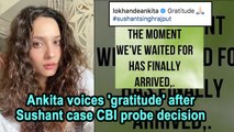 Ankita voices 'gratitude' after Sushant case CBI probe decision