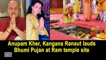 Anupam Kher, Kangana Ranaut lauds Bhumi Pujan at Ram temple site