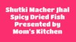 Shutki Macher Jhal- Spicy dried fish by Rita Mitra --- Mom's Kitchen