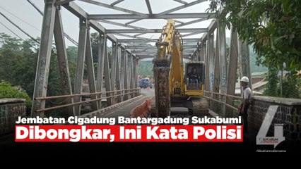 Jembatan Cigadung Bantargadung Sukabumi Dibongkar, Ini Kata Polisi