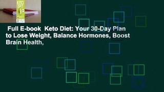 Full E-book  Keto Diet: Your 30-Day Plan to Lose Weight, Balance Hormones, Boost Brain Health,