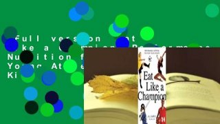 Full version  Eat Like a Champion: Performance Nutrition for Your Young Athlete  For Kindle