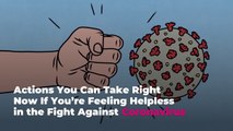 Actions You Can Take Right Now If You’re Feeling Helpless in the Fight Against Coronavi