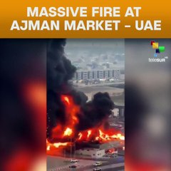 Massive fire at Ajman Market - UAE