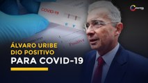 El expresidente Álvaro Uribe Vélez dio positivo para Covid-19 | Última hora