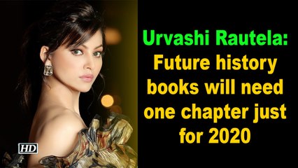 Urvashi Rautela- Future history books will need one chapter just for 2020