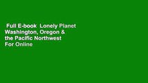 Full E-book  Lonely Planet Washington, Oregon & the Pacific Northwest  For Online