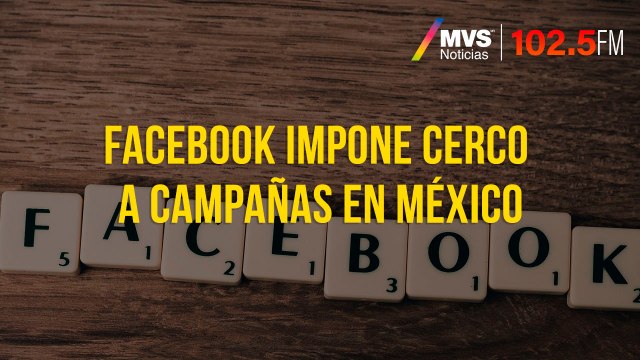 Facebook impone cerco a campañas en México