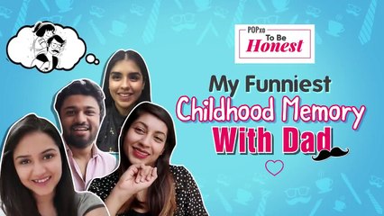 My Funniest Childhood Memory With Dad Ft. Team POPxo - POPxo To Be Honest