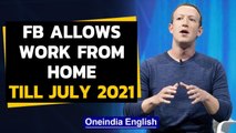 Facebook work from home | Remote-working extended till July 2021 | Oneindia News