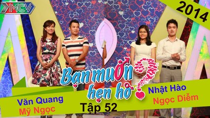 BẠN MUỐN HẸN HÒ #52 UNCUT | Văn Quang - Mỹ Ngọc | Nhật Hào - Ngọc Diễm | 021114 