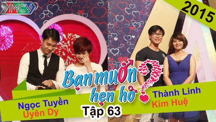 BẠN MUỐN HẸN HÒ #63 UNCUT | Ngọc Tuyền - Uyên Dy | Thành Linh - Kim Huệ | 180115 