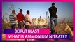 Beirut Blast: What Is Ammonium Nitrate & How Did It Cause The Massive Non-Nuclear Explosion?