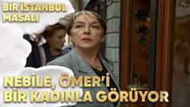Nebile, Ömer'i Bir Kadınla Görüyor! - Bir İstanbul Masalı 5. Bölüm